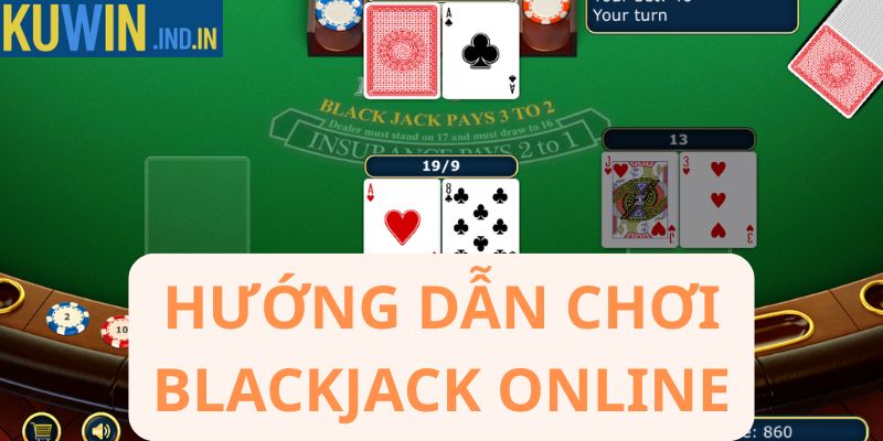 Hướng dẫn chơi blackjack online